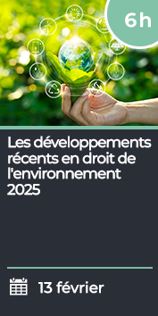 Les développements récents en droit de l'environnement 2025